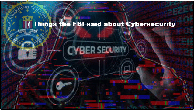 7 Things the FBI said about Cybersecurity