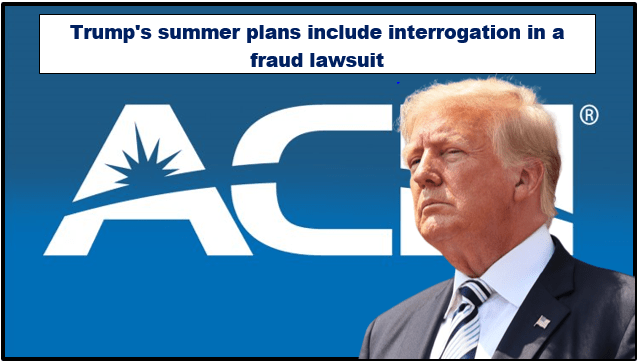 Trump's summer plans include interrogation in a fraud lawsuit