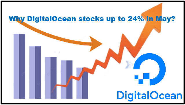 Why DigitalOcean stocks up to 24% in May