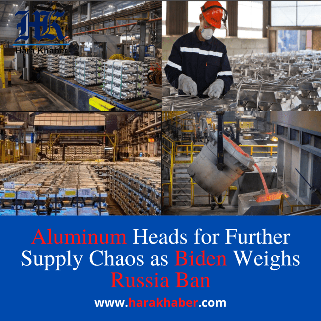 Aluminum Heads for Further Supply Chaos as Biden Weighs Russia Ban